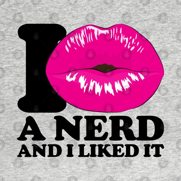 I kissed a nerd and I liked it by All About Nerds